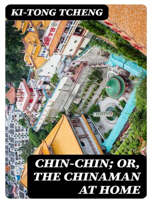 cover image of Chin-Chin; Or, the Chinaman at Home